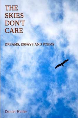 The Skies Don't Care: Dreams, Essays and Poems