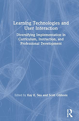 Learning Technologies And User Interaction: Diversifying Implementation In Curriculum, Instruction, And Professional Development