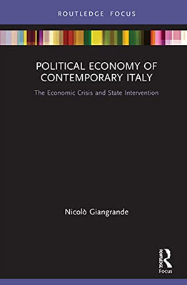 Political Economy Of Contemporary Italy: The Economic Crisis And State Intervention (Routledge Frontiers Of Political Economy)