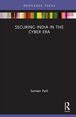 Securing India In The Cyber Era (The Gateway House Guide To India In The 2020S)