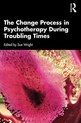 The Change Process In Psychotherapy During Troubling Times