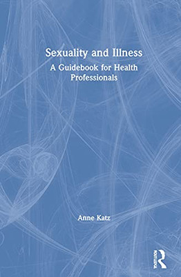 Sexuality And Illness: A Guidebook For Health Professionals