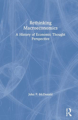 Rethinking Macroeconomics: A History Of Economic Thought Perspective