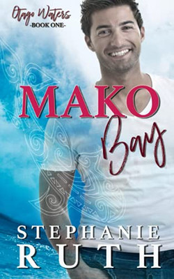 Mako Bay: A New Zealand Friends To Lovers Romance. (Otago Waters)