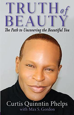 Truth Of Beauty: The Path To Uncovering The Beautiful You