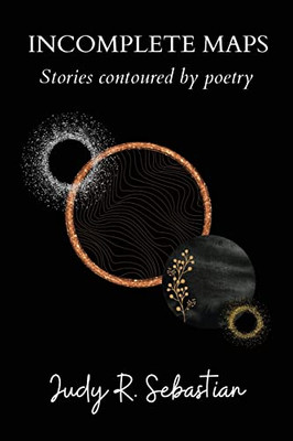 Incomplete Maps: Stories Contoured By Poetry