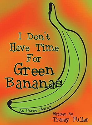 I Don'T Have Time For Green Bananas