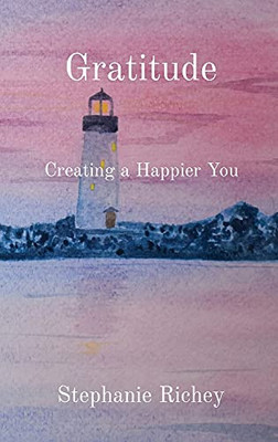 Gratitude: Creating A Happier You