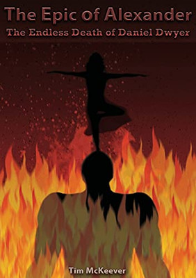 The Epic Of Alexander: The Endless Death Of Daniel Dwyer