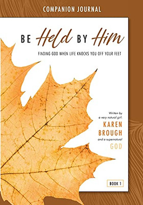 Be Held By Him Companion Journal: Finding God When Life Knocks You Off Your Feet