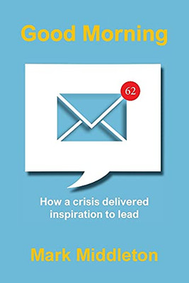 Good Morning: How A Crisis Delivered Inspiration To Lead