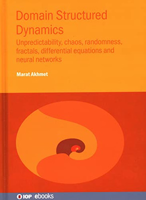 Domain Structured Dynamics: Unpredictability, Chaos, Randomness, Fractals, Differential Equations And Neural Networks