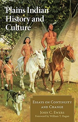 Plains Indian History And Culture: Essays On Continuity And Change