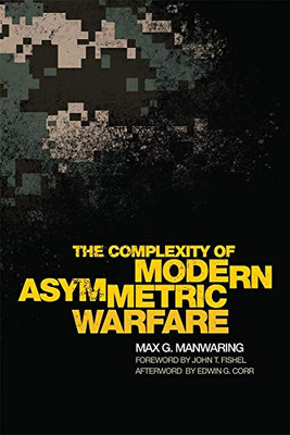 The Complexity Of Modern Asymmetric Warfare (Volume 8) (International And Security Affairs Series)