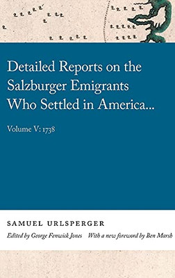 Detailed Reports On The Salzburger Emigrants Who Settled In America . . .: Volume V: 1738 (Georgia Open History Library)