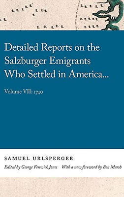 Detailed Reports On The Salzburger Emigrants Who Settled In America...: Volume Vii: 1740 (Georgia Open History Library)