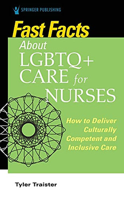 Fast Facts About Lgbtq+ Care For Nurses: How To Deliver Culturally Competent And Inclusive Care