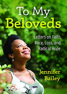 To My Beloveds: Letters On Faith, Race, Loss, And Radical Hope