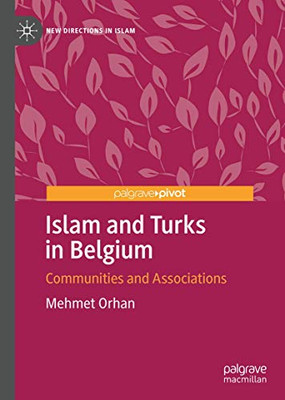 Islam and Turks in Belgium: Communities and Associations (New Directions in Islam)