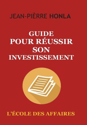 Guide pour rÃ©ussir son investissement: L'Ã©cole des affaires