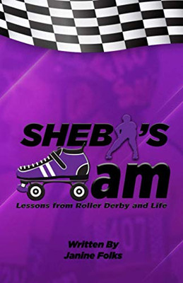 Sheba'S Jam: Lessons In Roller Derby And Life