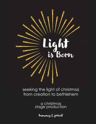Light Is Born: Seeking The Light Of Christmas From Creation To Bethlehem