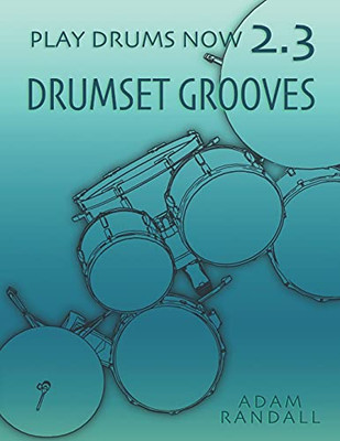 Play Drums Now 2.3: Drumset Grooves: Comprehensive Groove Training (Play Drums Now - Level 2 Training)