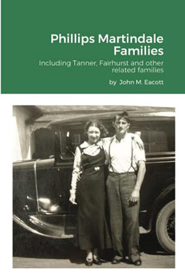 Phillips Martindale Families: Including Tanner, Fairhurst And Other Related Families