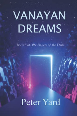 Vanayan Dreams: Book 3 Of The Singers Of The Dark