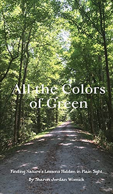 All The Colors Of Green: Finding Nature'S Lessons Hidden In Plain Sight