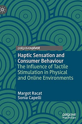 Haptic Sensation and Consumer Behaviour: The Influence of Tactile Stimulation in Physical and Online Environments