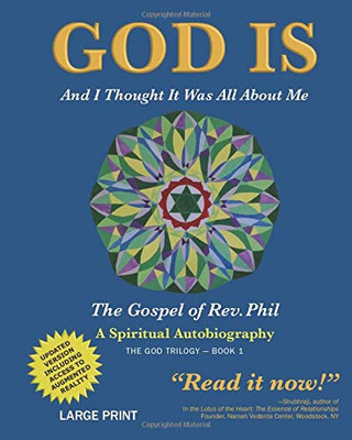 God Is: And I Thought It Was All About Me The Gospel Of Rev. Phil (The God Trilogy)