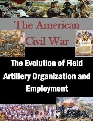 The Evolution of Field Artillery Organization and Employment