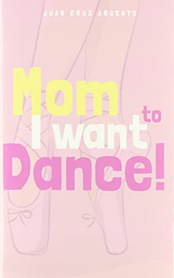 Mom I Want To Dance!