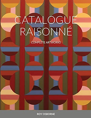 Catalogue Raisonné: Complete Artworks