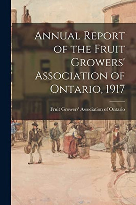 Annual Report Of The Fruit Growers' Association Of Ontario, 1917