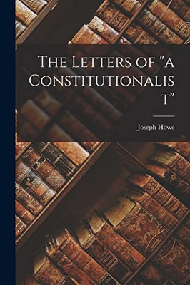 The Letters Of A Constitutionalist [Microform]