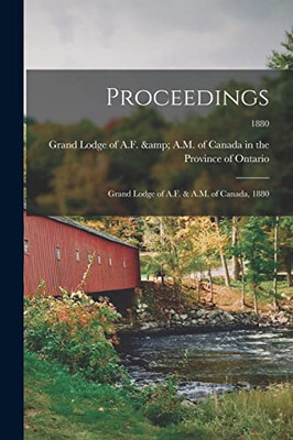Proceedings: Grand Lodge Of A.F. & A.M. Of Canada, 1880; 1880