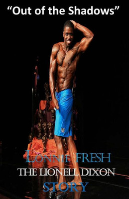 Lonnie Fresh: The Lionell Dixon Story ""Out of the Shadows""