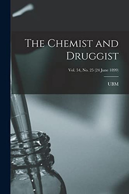 The Chemist And Druggist [Electronic Resource]; Vol. 54, No. 25 (24 June 1899)