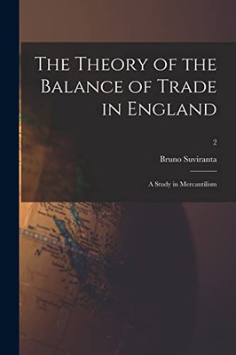 The Theory Of The Balance Of Trade In England: A Study In Mercantilism; 2