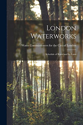 London Waterworks [Microform]: Schedule Of Rates And By-Laws