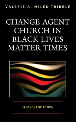 Change Agent Church in Black Lives Matter Times: Urgency for Action