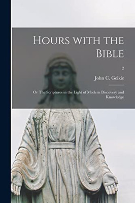 Hours With The Bible; Or The Scriptures In The Light Of Modern Discovery And Knowledge; 2