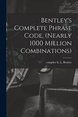 Bentley'S Complete Phrase Code, (Nearly 1000 Million Combinations)