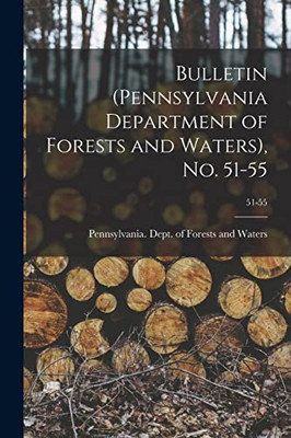 Bulletin (Pennsylvania Department Of Forests And Waters), No. 51-55; 51-55