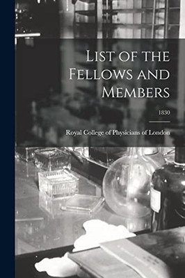 List Of The Fellows And Members; 1830