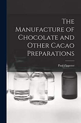 The Manufacture Of Chocolate And Other Cacao Preparations