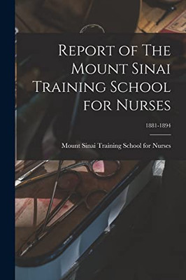 Report Of The Mount Sinai Training School For Nurses; 1881-1894
