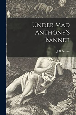 Under Mad Anthony'S Banner